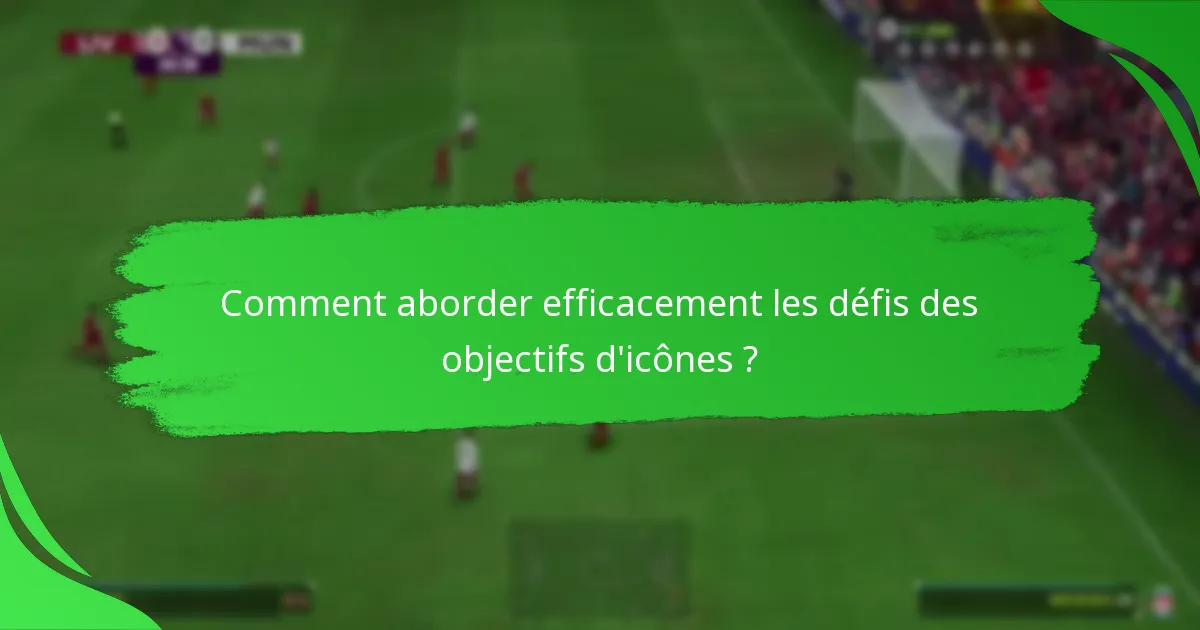 Quels défis doivent être complétés pour les objectifs d’icônes ?