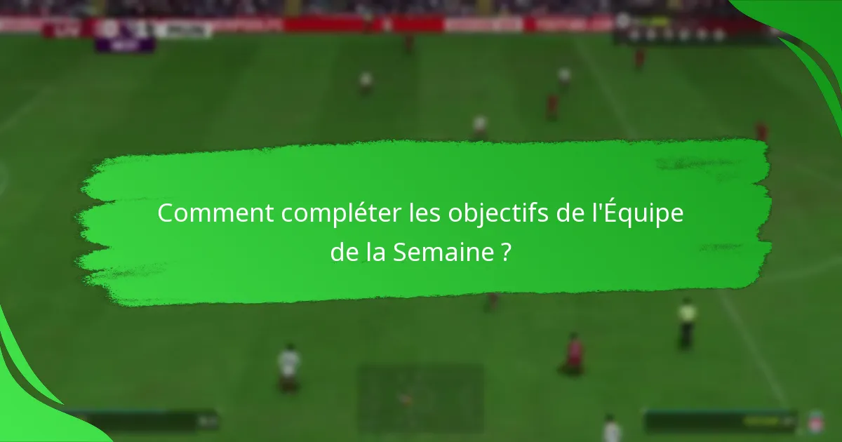 Comment compléter les objectifs de l’Équipe de la Semaine ?