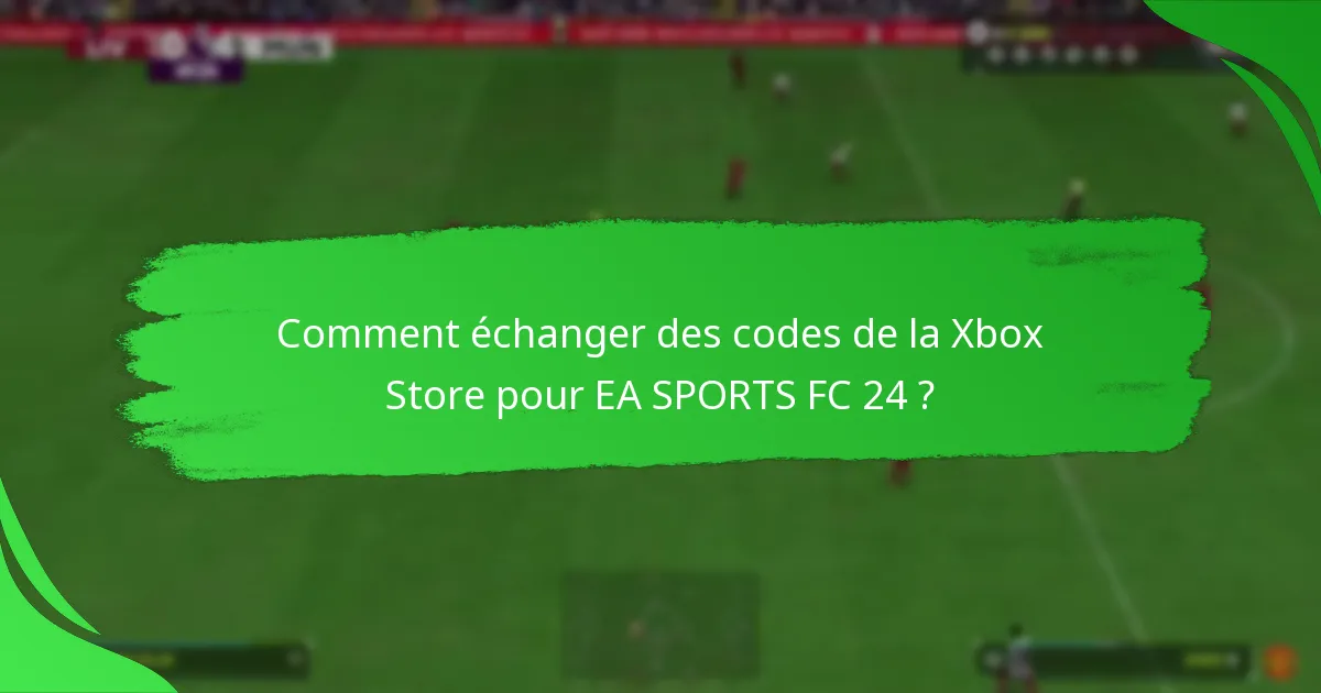 Comment échanger des codes de la Xbox Store pour EA SPORTS FC 24 ?