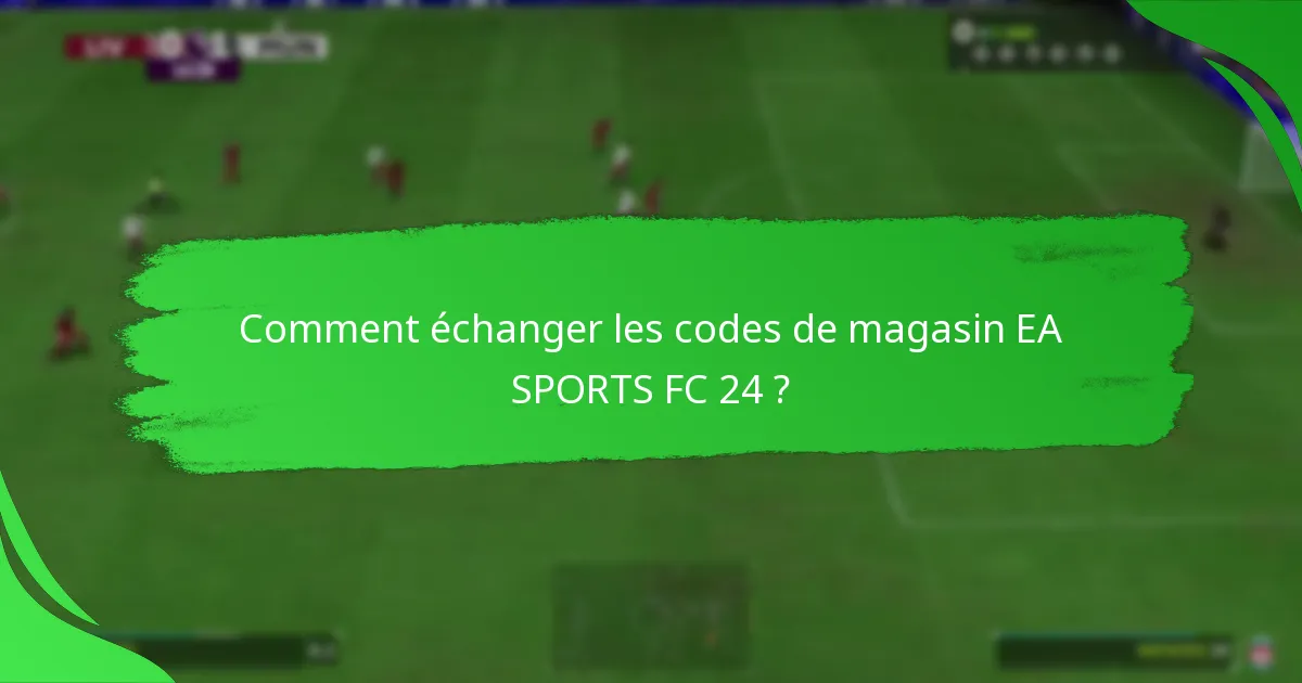 Quelles plateformes prennent en charge les codes de magasin EA SPORTS FC 24 ?