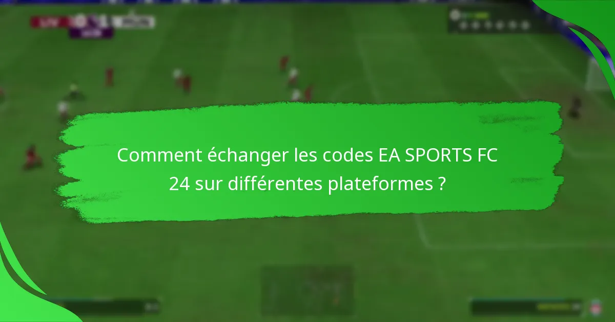 Comment les codes EA SPORTS FC 24 diffèrent-ils les uns des autres ?