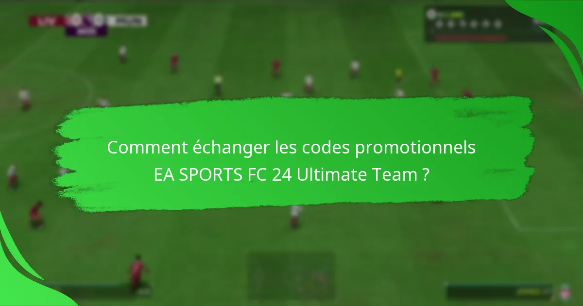 Comment échanger les codes promotionnels EA SPORTS FC 24 Ultimate Team ?