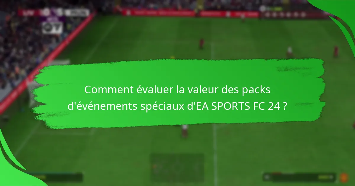 Quels contenus sont inclus dans les packs d’événements spéciaux d’EA SPORTS FC 24 ?