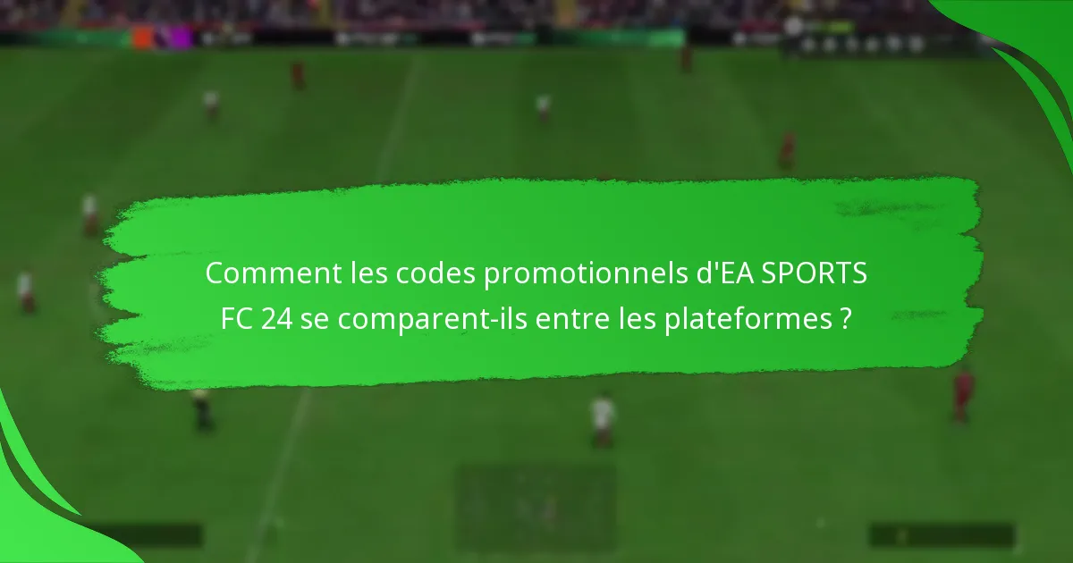 Quelles plateformes prennent en charge les codes promotionnels d’EA SPORTS FC 24 ?