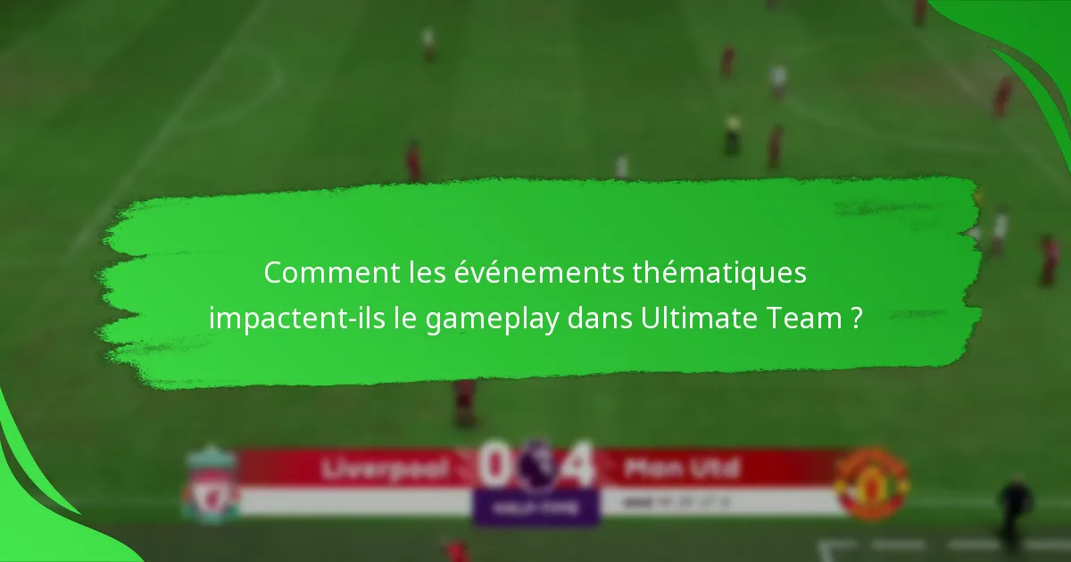 Comment les événements thématiques impactent-ils le gameplay dans Ultimate Team ?