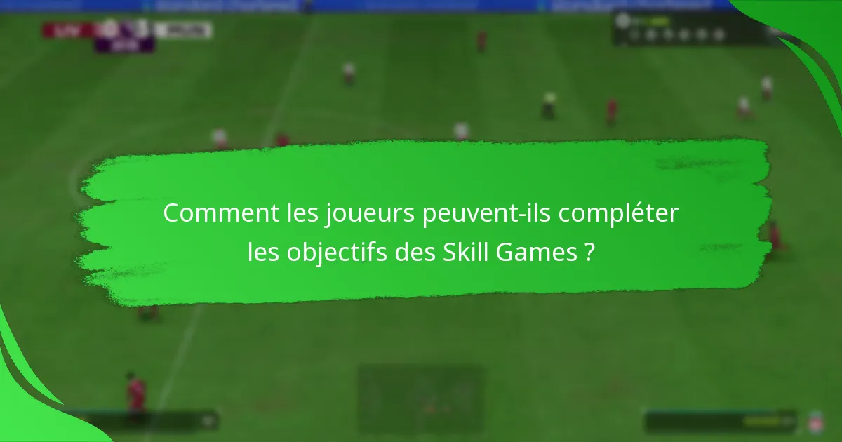Comment les joueurs peuvent-ils compléter les objectifs des Skill Games ?