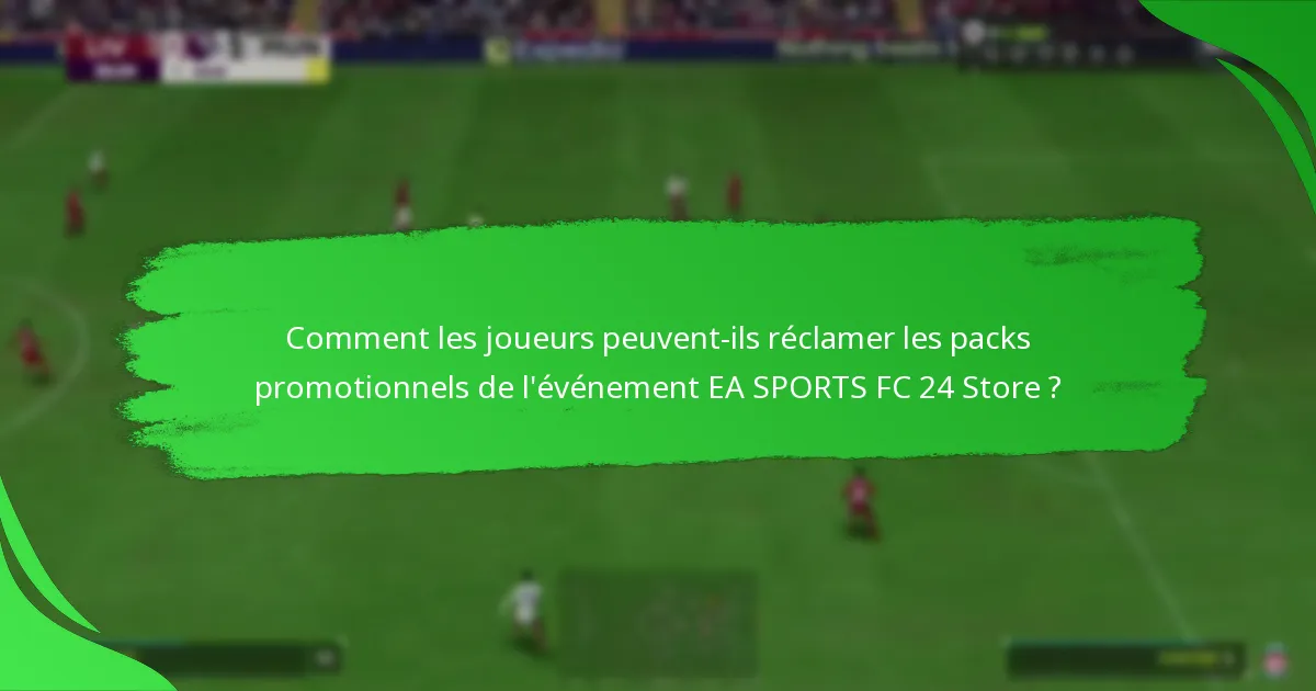 Quels contenus les joueurs peuvent-ils attendre dans les packs promotionnels de l’événement EA SPORTS FC 24 Store ?