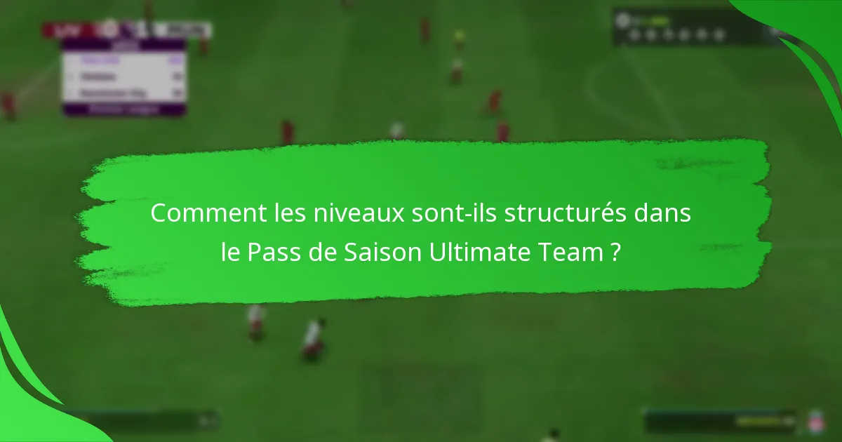 Comment les niveaux sont-ils structurés dans le Pass de Saison Ultimate Team ?