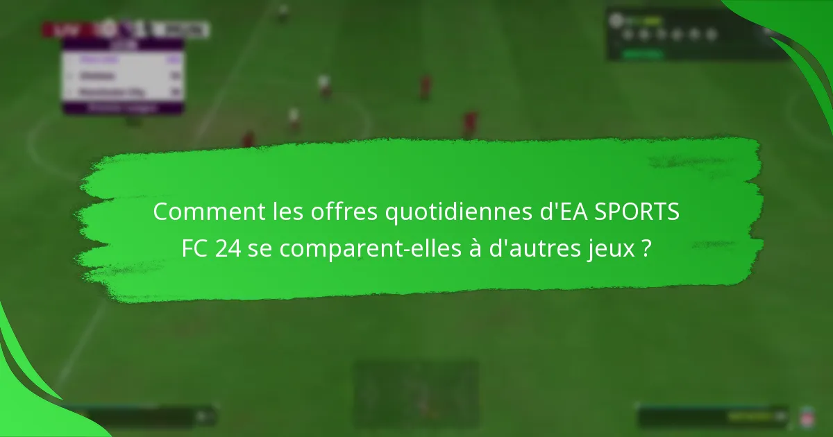 Quels contenus sont inclus dans les offres quotidiennes d’EA SPORTS FC 24 ?