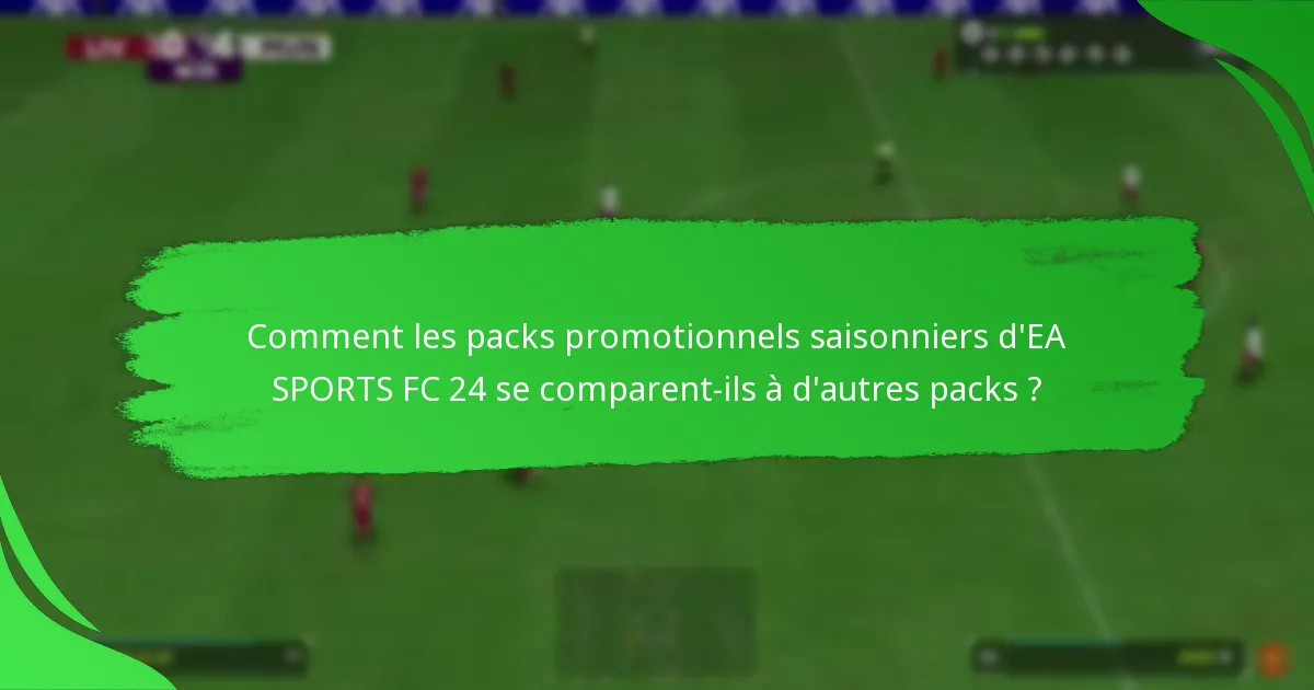 Quels contenus sont inclus dans les packs promotionnels saisonniers d’EA SPORTS FC 24 ?