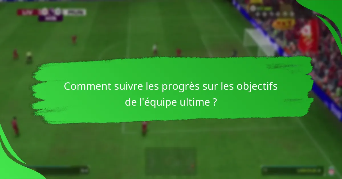 Comment suivre les progrès sur les objectifs de l’équipe ultime ?