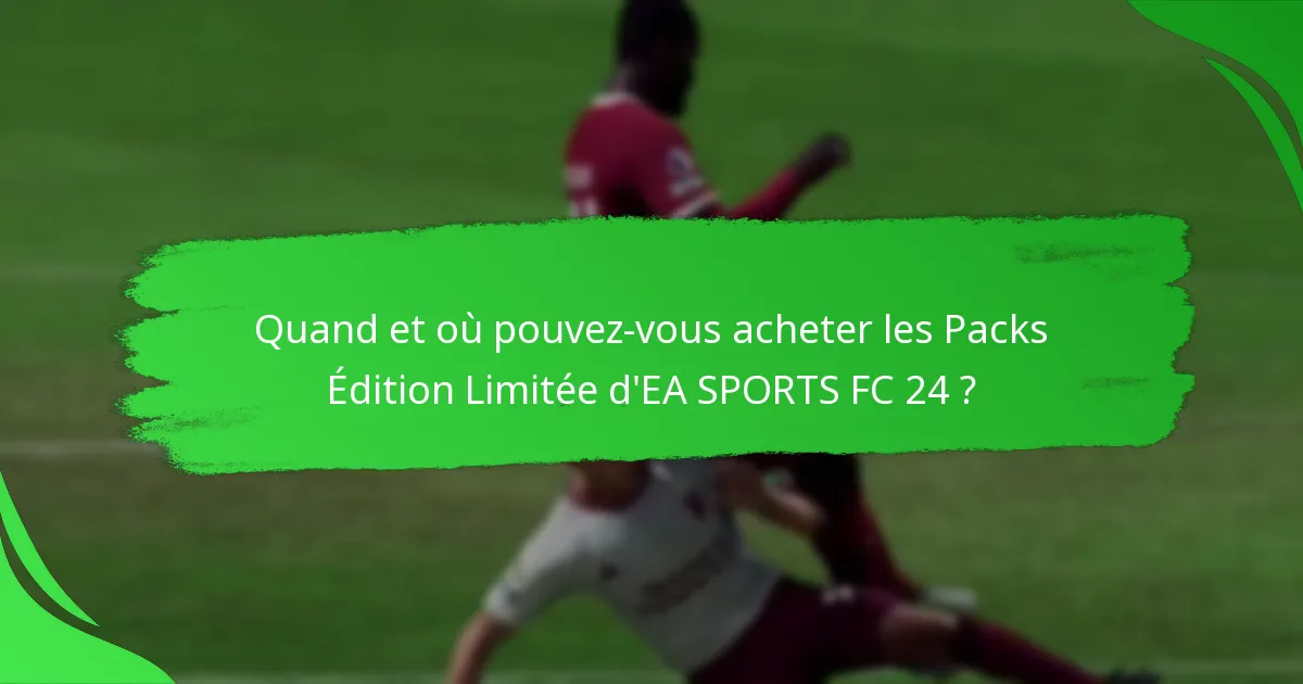 Comment pouvez-vous réclamer les Packs Édition Limitée d’EA SPORTS FC 24 ?