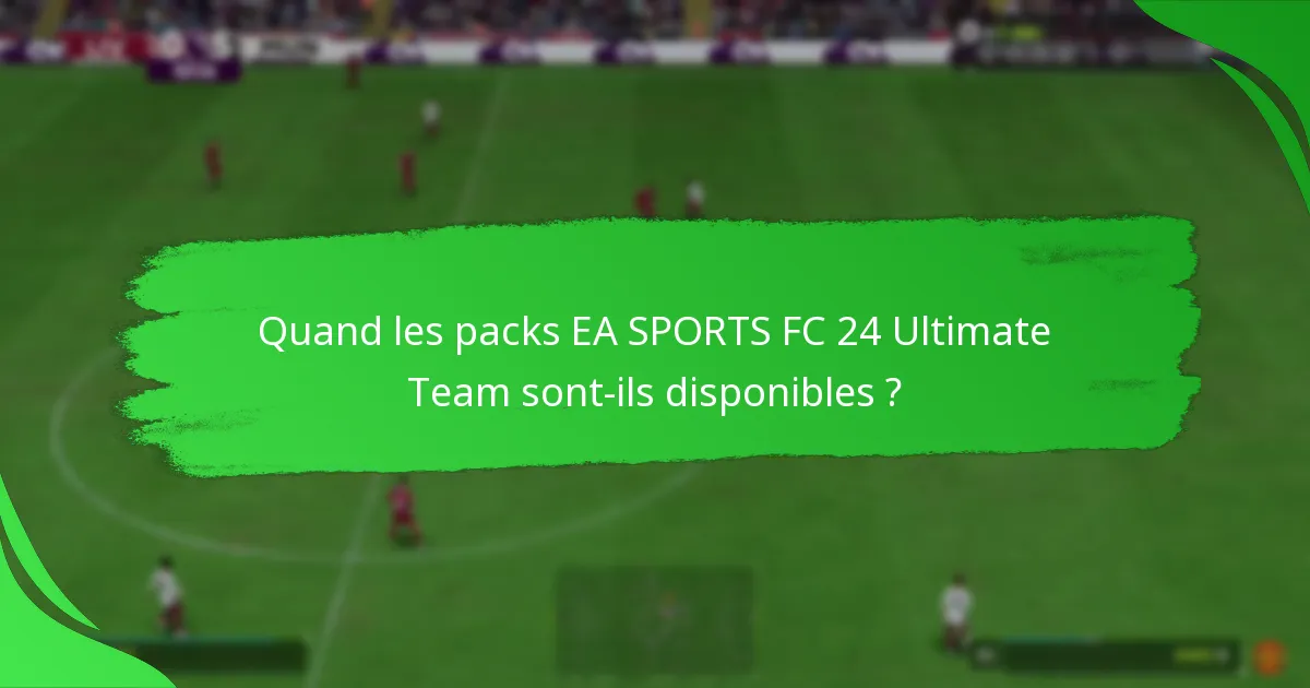Quand les packs EA SPORTS FC 24 Ultimate Team sont-ils disponibles ?