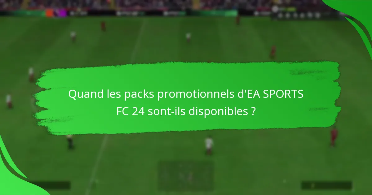 Quand les packs promotionnels d’EA SPORTS FC 24 sont-ils disponibles ?