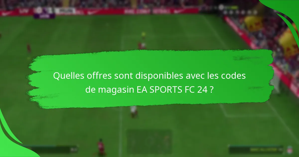 Comment les codes de magasin EA SPORTS FC 24 se comparent-ils entre les détaillants ?