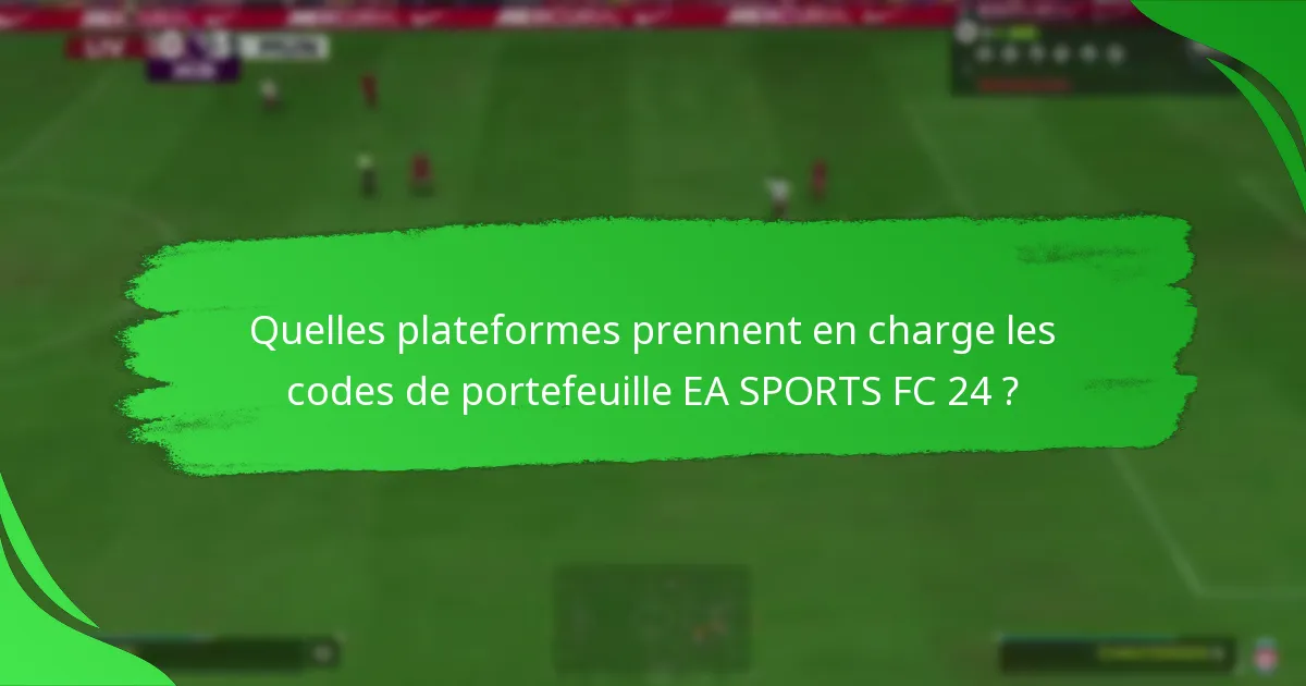 Quelles plateformes prennent en charge les codes de portefeuille EA SPORTS FC 24 ?