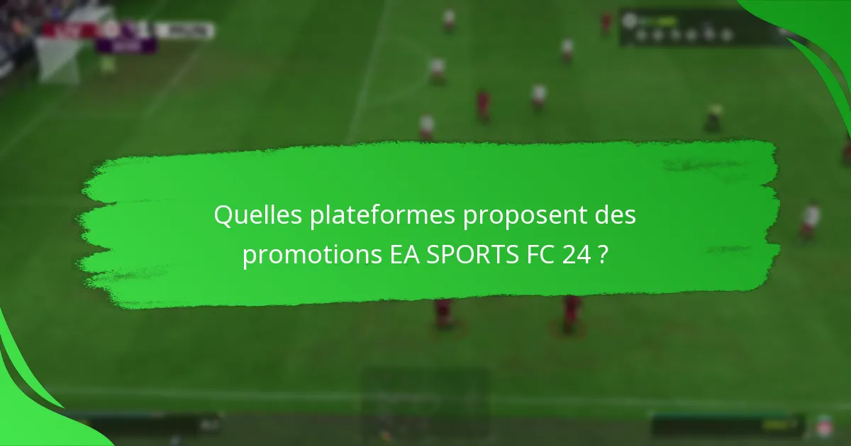 Comment les promotions EA SPORTS FC 24 se comparent-elles entre les plateformes ?