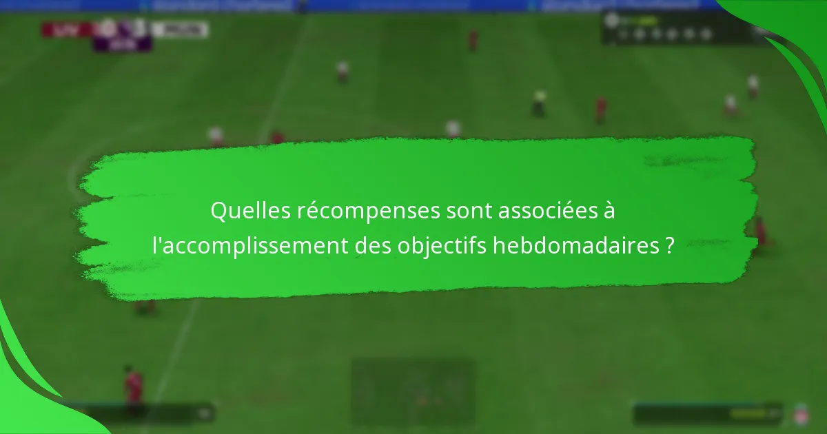 Quels jalons peuvent être atteints grâce aux objectifs hebdomadaires ?