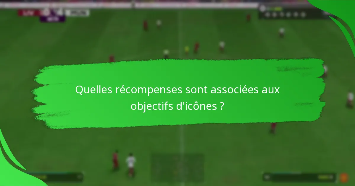 Quelles icônes de joueurs sont les plus bénéfiques à poursuivre ?