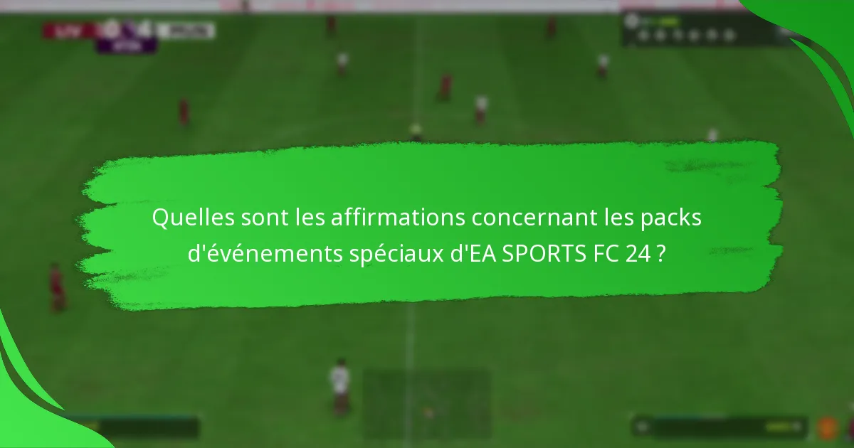 Quelles sont les affirmations concernant les packs d’événements spéciaux d’EA SPORTS FC 24 ?