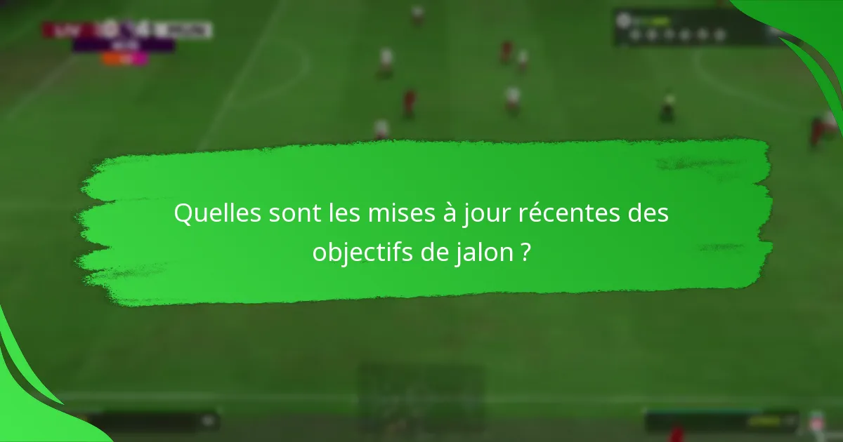 Quels objectifs de jalon valent la peine d’être poursuivis ?