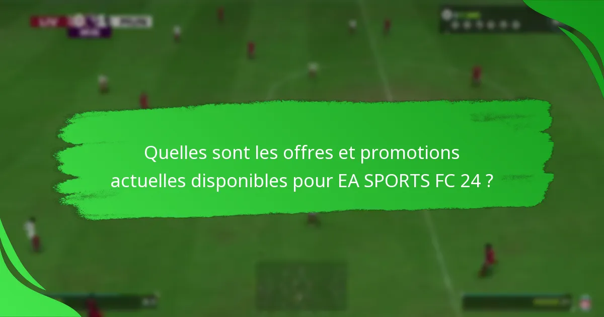 Quelles sont les offres et promotions actuelles disponibles pour EA SPORTS FC 24 ?