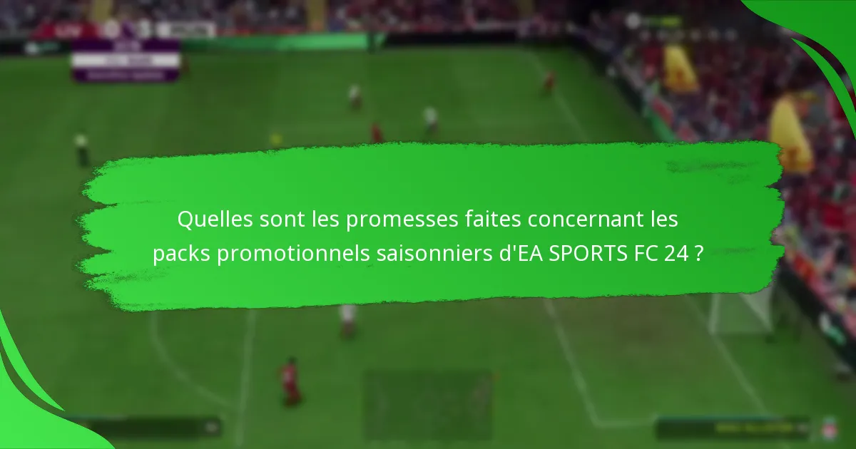 Quand est le meilleur moment pour acheter des packs promotionnels saisonniers d’EA SPORTS FC 24 ?