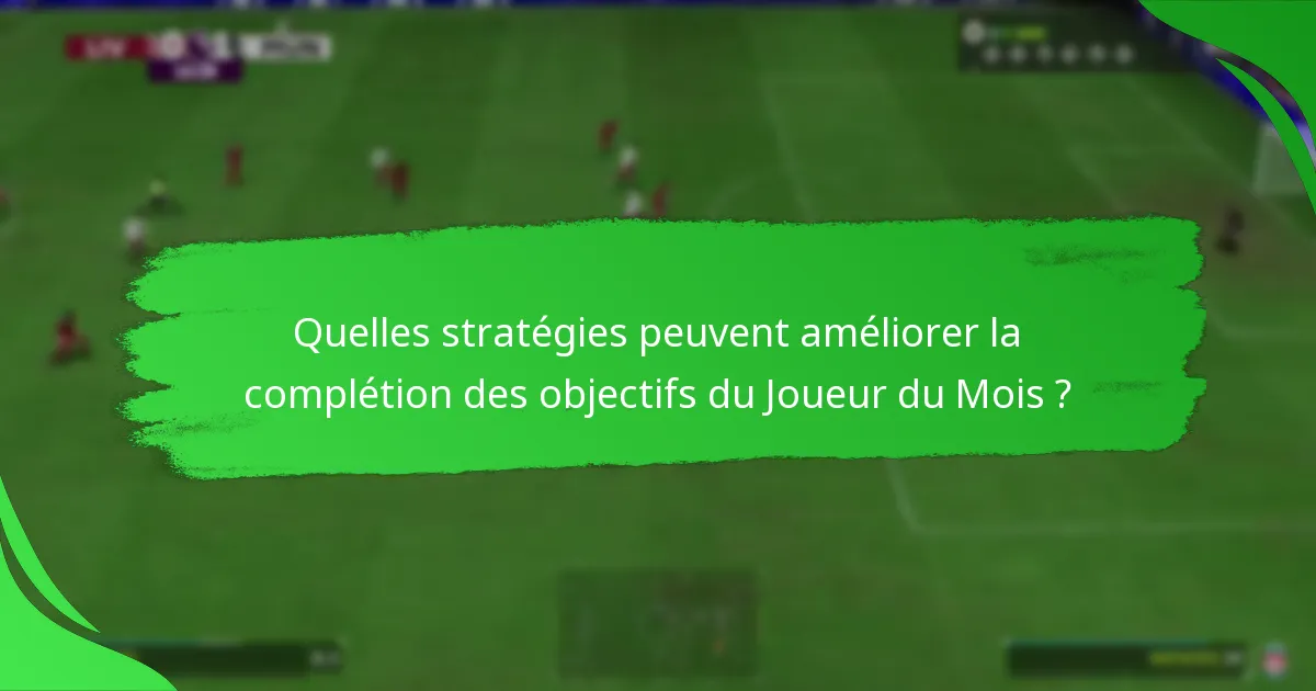Quelles stratégies peuvent améliorer la complétion des objectifs du Joueur du Mois ?