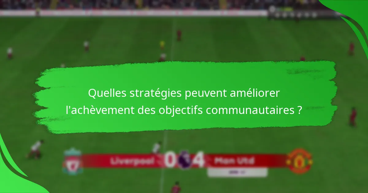 Quelles stratégies peuvent améliorer l’achèvement des objectifs communautaires ?