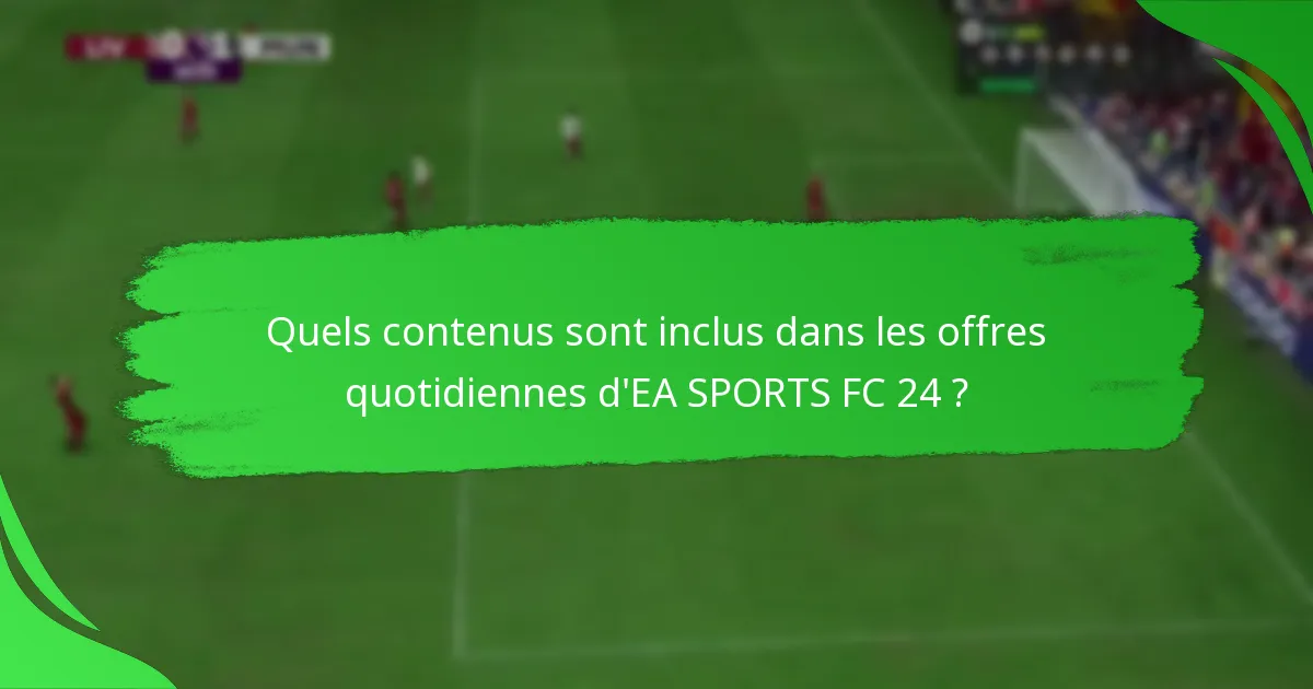Comment les offres quotidiennes d’EA SPORTS FC 24 se comparent-elles à d’autres jeux ?