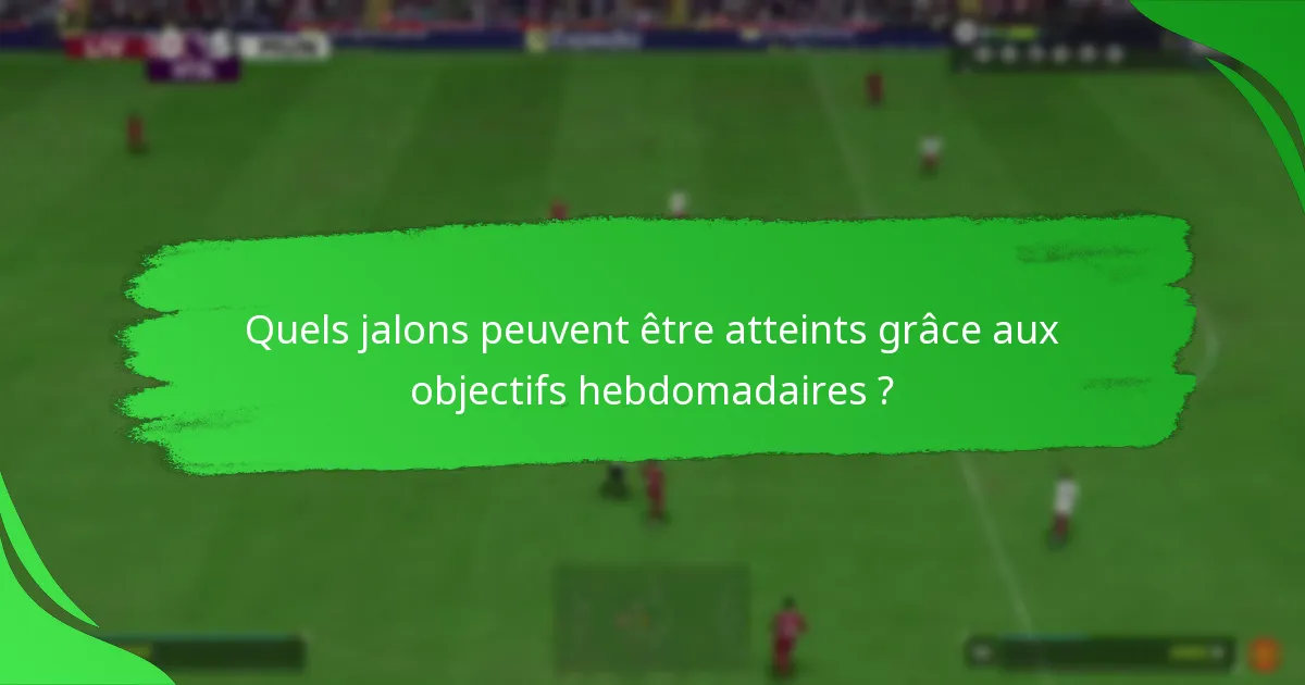 Quels défis sont rencontrés lors de l’accomplissement des objectifs hebdomadaires ?