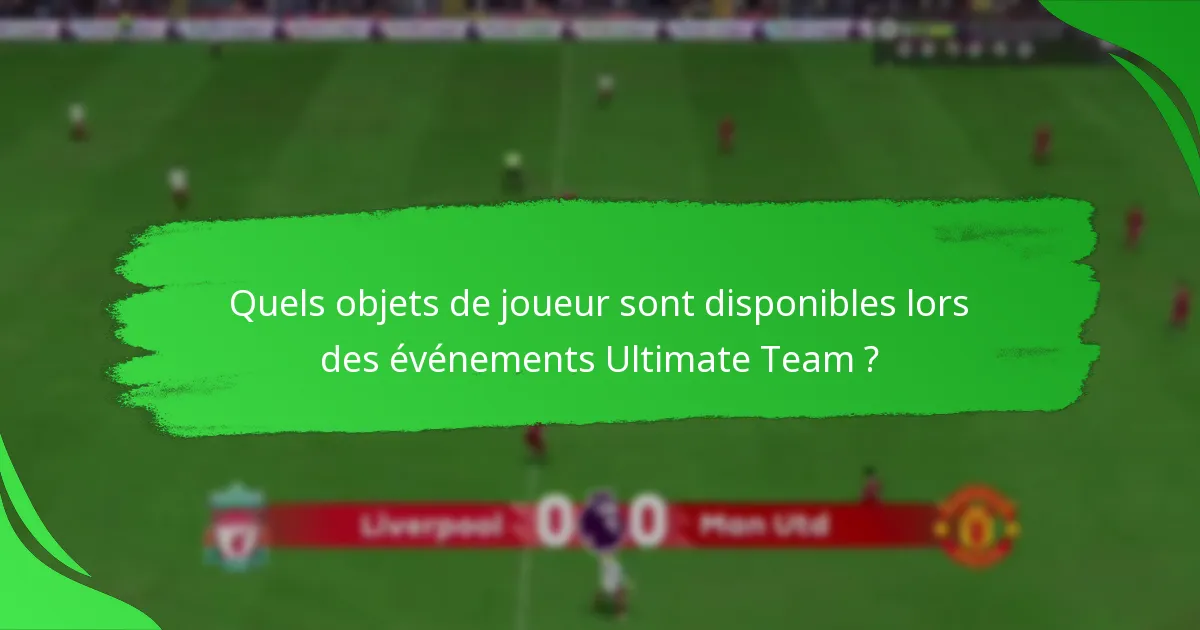 Quels objets de joueur sont disponibles lors des événements Ultimate Team ?