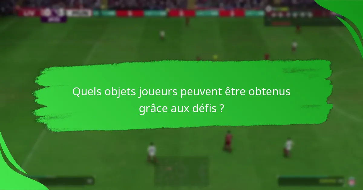 Quels objets joueurs peuvent être obtenus grâce aux défis ?