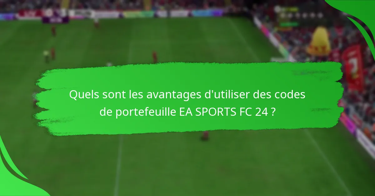 Quels sont les avantages d’utiliser des codes de portefeuille EA SPORTS FC 24 ?