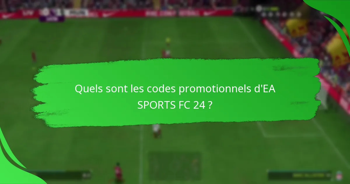 Comment les codes promotionnels d’EA SPORTS FC 24 se comparent-ils entre les plateformes ?